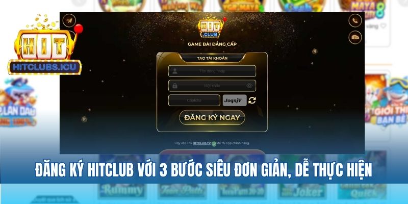 Đăng ký Hitclub với 3 bước siêu đơn giản, dễ thực hiện